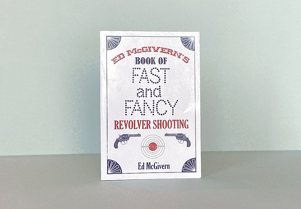 Ed McGivern's Book of Fast and Fancy Revolver Shooting