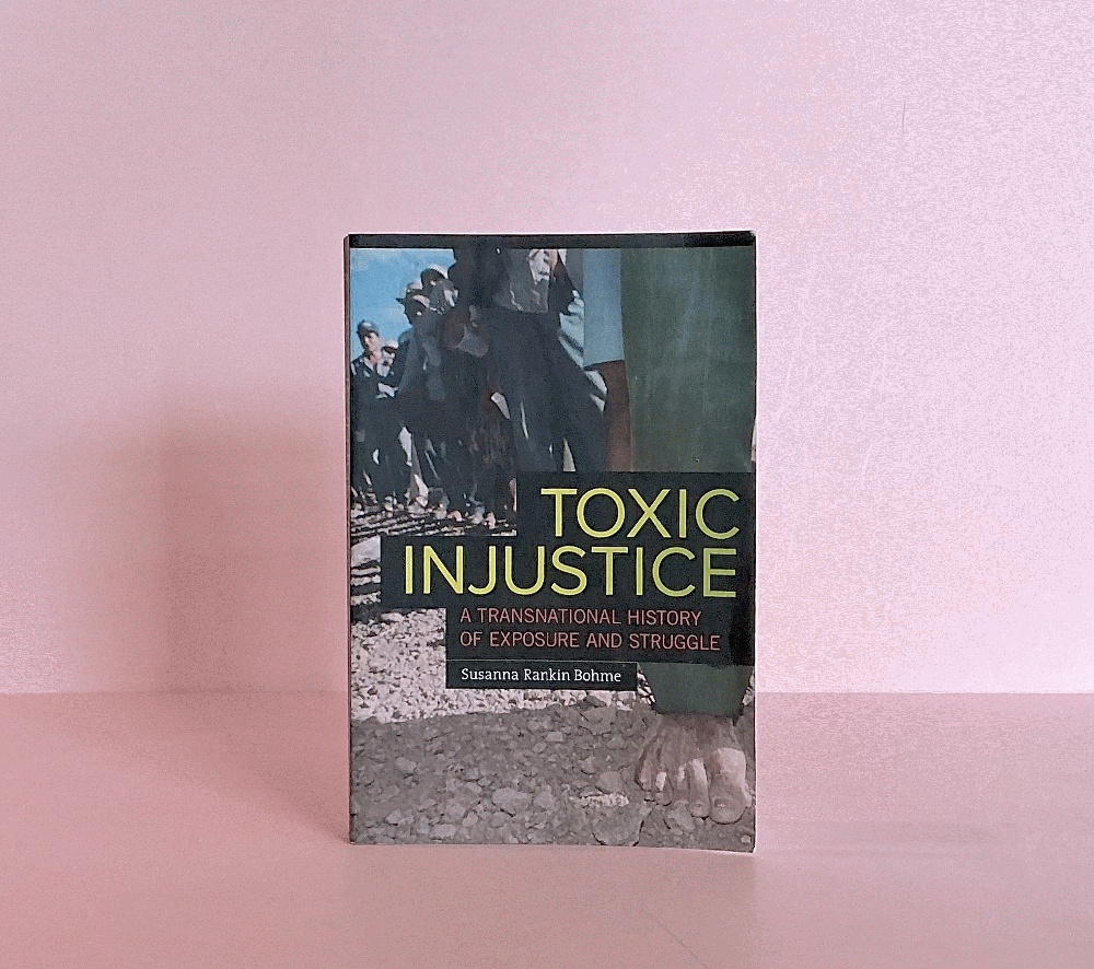 Toxic Injustice: A Transnational History of Exposure and Struggle