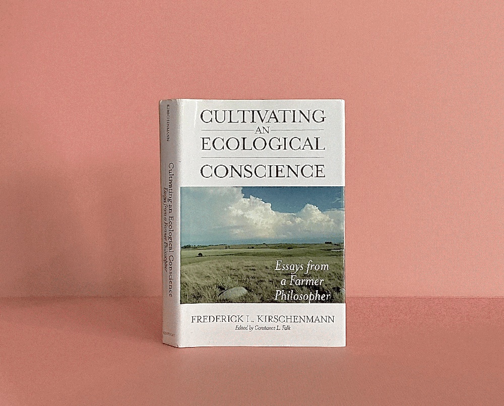 Cultivating an Ecological Conscience: Essays from a Farmer Philosopher (Culture Of The Land)