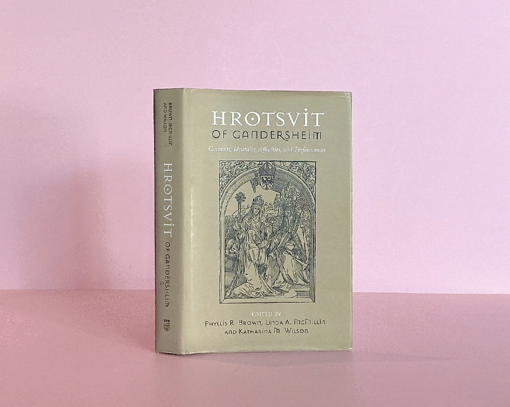 Hrotsvit of Gandersheim: Contexts, Identities, Affinities, and Performances