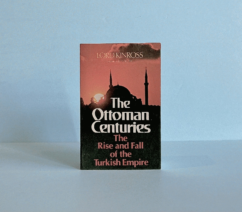 Ottoman Centuries: The Definitive History of the Ottoman Empire from Legendary Osman I to Ataturk