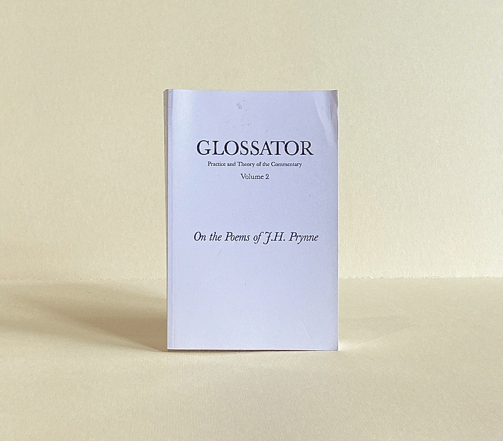 Glossator: Practice and Theory of the Commentary: On the Poems of J.H. Prynne