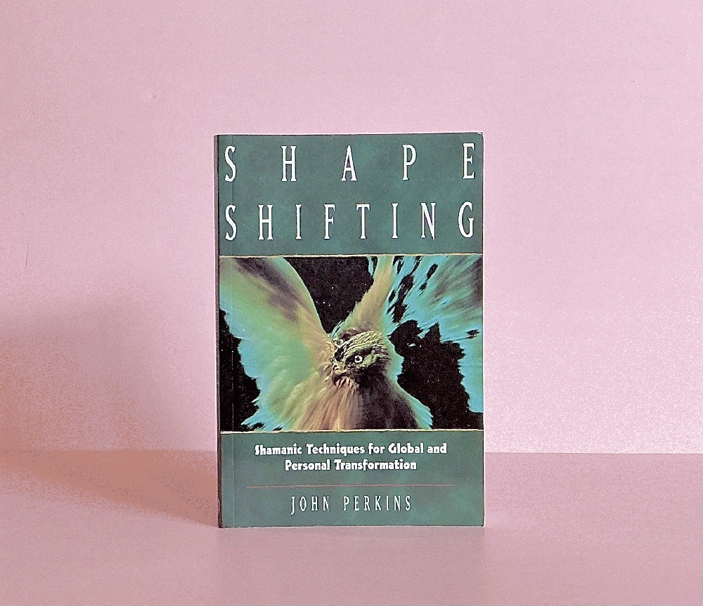 Shapeshifting: Shamanic Techniques for Global and Personal Transformation