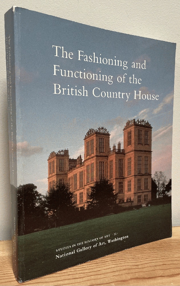 Image for The Fashioning and Functioning of the British Country House (Studies in the History of Art)