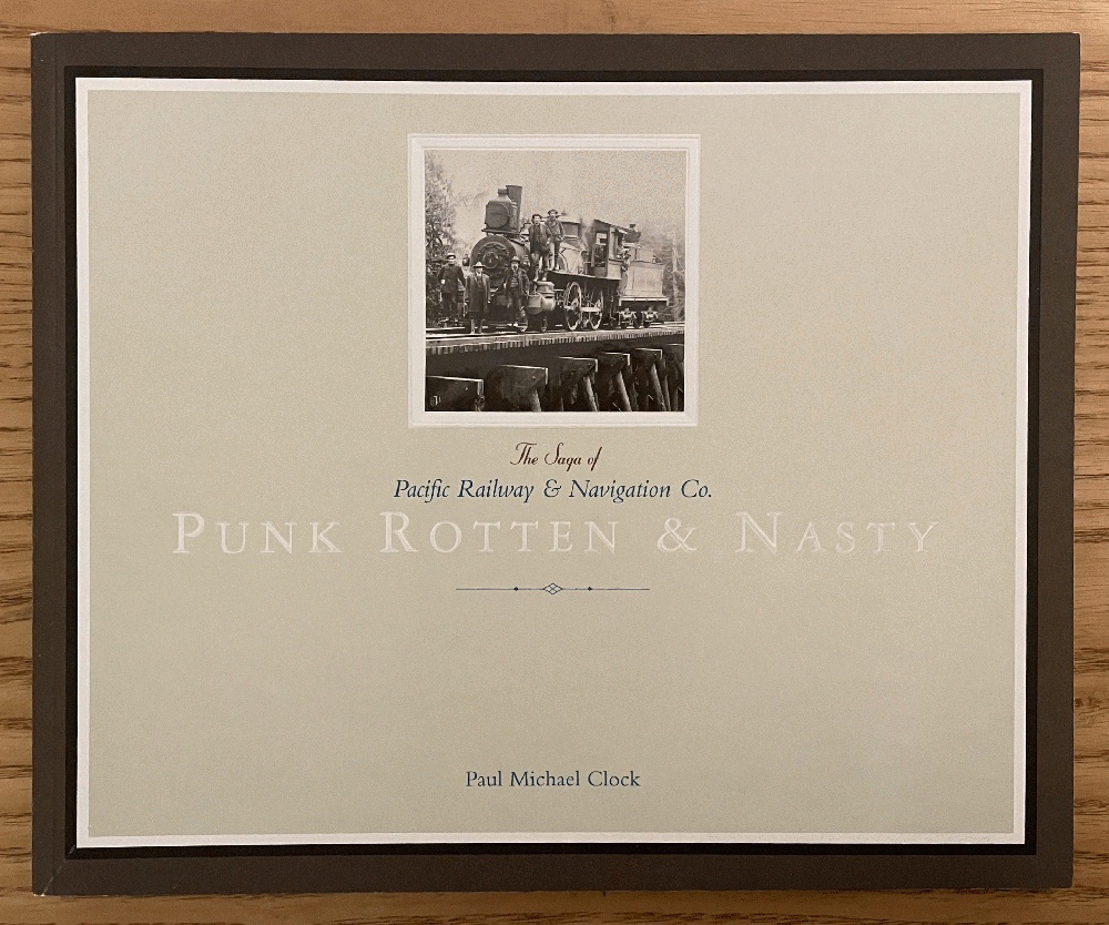 Image for Punk Rotten and Nasty: The Saga of the Pacific Railway and Navigation Co.